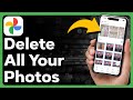 How To Delete All Your Photos In Google Photos