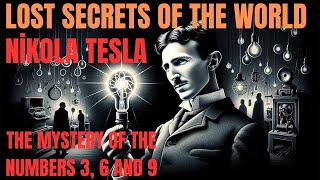 NIKOLA TESLA: THE INCREDIBLE MYSTERY OF THE NUMBERS 3, 6 AND 9 /LOST SECRETS OF THE UNIVERSE