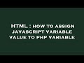 HTML : how to assign javascript variable value to php variable