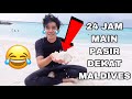 24 JAM MAIN PASIR DEKAT MALDIVES 😂