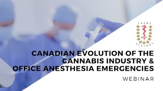 Canadian Evolution of the Cannabis Industry and Office Anesthesia Emergencies: Webinar