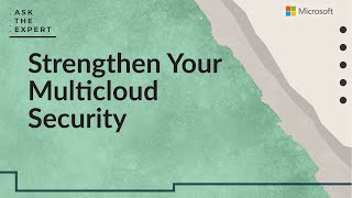 Ask the Expert: Strengthen Your Multicloud Security