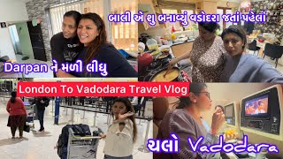 Finally Meet Darpan 🥰London To Vadodara Journey Vlog🇬🇧✈️🇮🇳