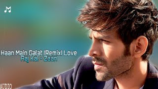 Haan Main Galat (Remix) Love Aaj Kal - Zaan|Kartik Aaryan, Sara Ali Khan|