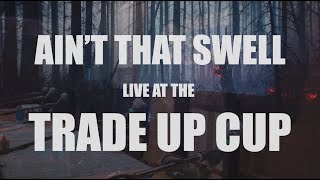 AIN'T THAT SWELL  LIVE at the TRADE UP CUP