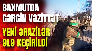 TƏCİLİ! Baxmutda vəziyyət gərginləşir: Rusiya əraziyə minlərlə əlavə qüvvə yığır, irəliləyiş var