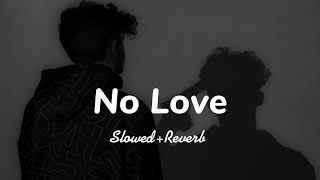 No Love ~ reverb song || lofi Remix || #nolove no love lofi song