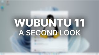 A Second Look - Wubuntu Windows 11 Clone