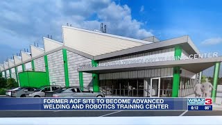 Former ACF site to become Advanced Welding and Robotics Training Center