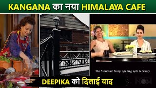 Kangana Ranaut Opens Her Dream Cafe In Himalaya, Reminds Deepika Of 2013 Promise To Be First Guest