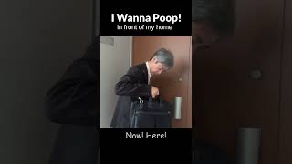 I wanna poop! ~in fornt of my home~