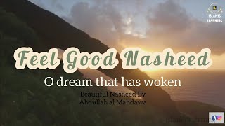 O dream that has woken| (Feel Good Nasheed)|عبد الله المهداوي|Abdullah al Mahdawa | Islamic learning
