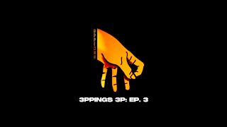 3PPINGS 3P: EP. 3