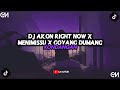 DJ AKON RIGHT NOW X MENIMISSU X GOYANG DUMANG VIRAL TIKTOK