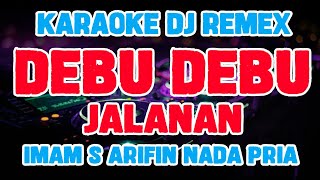 KARAOKE NADA PRIA DJ REMIX | DEBU DEBU JALANAN IMAM S ARIFIN