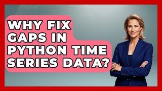 Why Fix Gaps In Python Time Series Data? - Python Code School