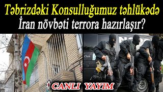 Təbrizdəki Konsulluğumuz təhlükədə - İran növbəti terrora hazırlaşır?