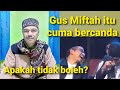 @Gus Miftah itu cuma bercanda kok ! Apakah tidak boleh?