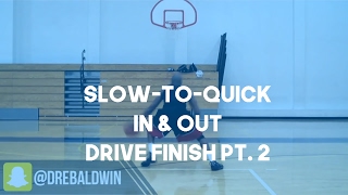 Slow-to-Quick In & Out Drive Finish Pt. 2 | Dre Baldwin