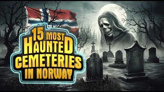 15 Most Haunted Cemeteries in Norway | Terrifying Ghost Stories \u0026 Eerie Legends