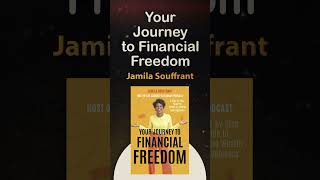Your Journey to Financial Freedom by Jamila Souffrant #YourJourneytoFinancialFreedom  #podcast #book