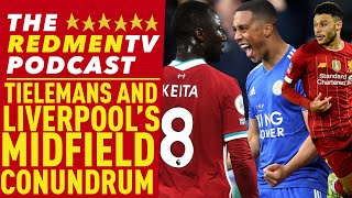 Tielemans & Liverpool's Midfield Conundrum | The Redmen TV Podcast