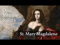 St. Mary Magdalene: Saint for the Broken Hearted | One-Minute Saints