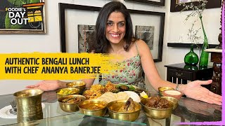 Authentic Bengali Lunch | Chef Ananya Banerjee | Foodie's Day Out | The Foodie | @AnanyaBanerjeeChef