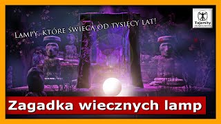 Zagadka wiecznych lamp - lampy, które świecą od tysięcy lat!