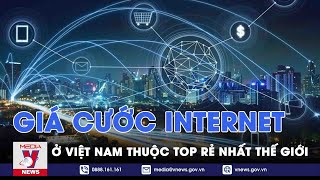 Giá cước internet ở Việt Nam thuộc top rẻ nhất thế giới - VNEWS