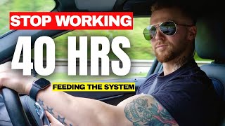 Why Working 40 Hours a Week is a JOKE & STUPID