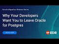 Why Your Developers Want You to Leave Oracle for Postgres | Oracle Migration Series