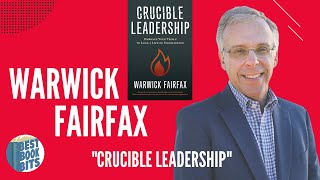 Warwick Fairfax Interview | Crucible Leadership: Embrace Your Trials to Lead a Life of Significance