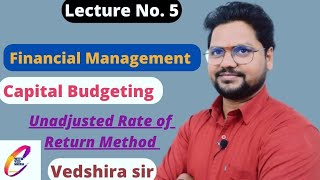 UNADJUSTED RATE OF RETURN METHOD || CAPITAL BUDGETING || FINANCIAL MANAGEMENT ||