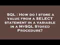 SQL : How do I store a value from a SELECT statement in a variable in a MySQL Stored Procedure?
