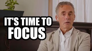 IT'S TIME TO FOCUS - Jordan Peterson (Best Motivational Speech)