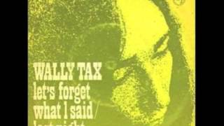 Wally Tax - Let's Forget What I Said