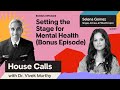 House Calls with Dr. Vivek Murthy | BONUS | Selena Gomez: Setting the Stage for Mental Health