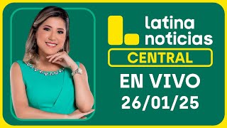 LATINA EN VIVO: EDICIÓN CENTRAL 26 DE ENERO DEL 2025