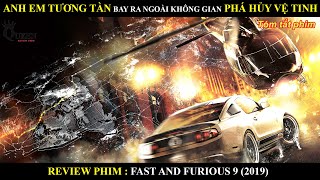 ANH EM TƯƠNG TÀN BAY RA TẬN NGOÀI VŨ TRỤ PHÁ HỦY VỆ TINH || REVIEW PHIM QUÁ NHANH QUÁ NGUY HIỂM 9