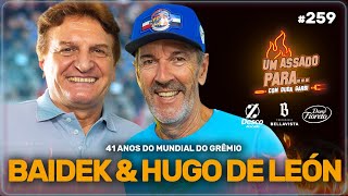 UM ASSADO PARA... BAIDEK & HUGO DE LEÓN - ESPECIAL 41 ANOS MUNDIAL DO GRÊMIO  | #259