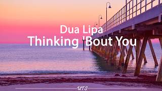 Dua Lipa – Thinking 'Bout You (Lyric Video)