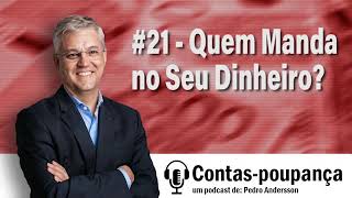 #21 - Quem Manda no Seu Dinheiro?(Agosto 2020)