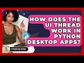 How Does The UI Thread Work In Python Desktop Apps? - Python Code School