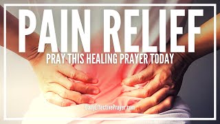 Prayer For Pain Relief | Healing Prayer For Pain To Go Away (Body, Stomach, Back, Etc.)