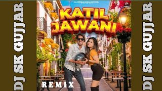 KATIL JAWANI (DJ REMIX) DJ SK GUJJAR DJ VIJAY GUJJAR DJ FS GURU DJ PS GUJJAR