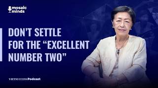 Mosaic Minds #3 | Don’t settle for the “excellent number two | Madame Tôn Nữ Thị Ninh, HPDF