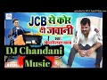 JCB SE कोर दी जवानी   रजऊ # DJ Chandni Music l Khesari Lal yadav- Bhojpuri song new_ 2019
