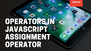 Operators in JavaScript | Assignment Operator | Part 6