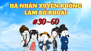 Hà Nhân Xuyên Không Làm Bổ Khoái - Tập 30-60 | Hà Nhân TV